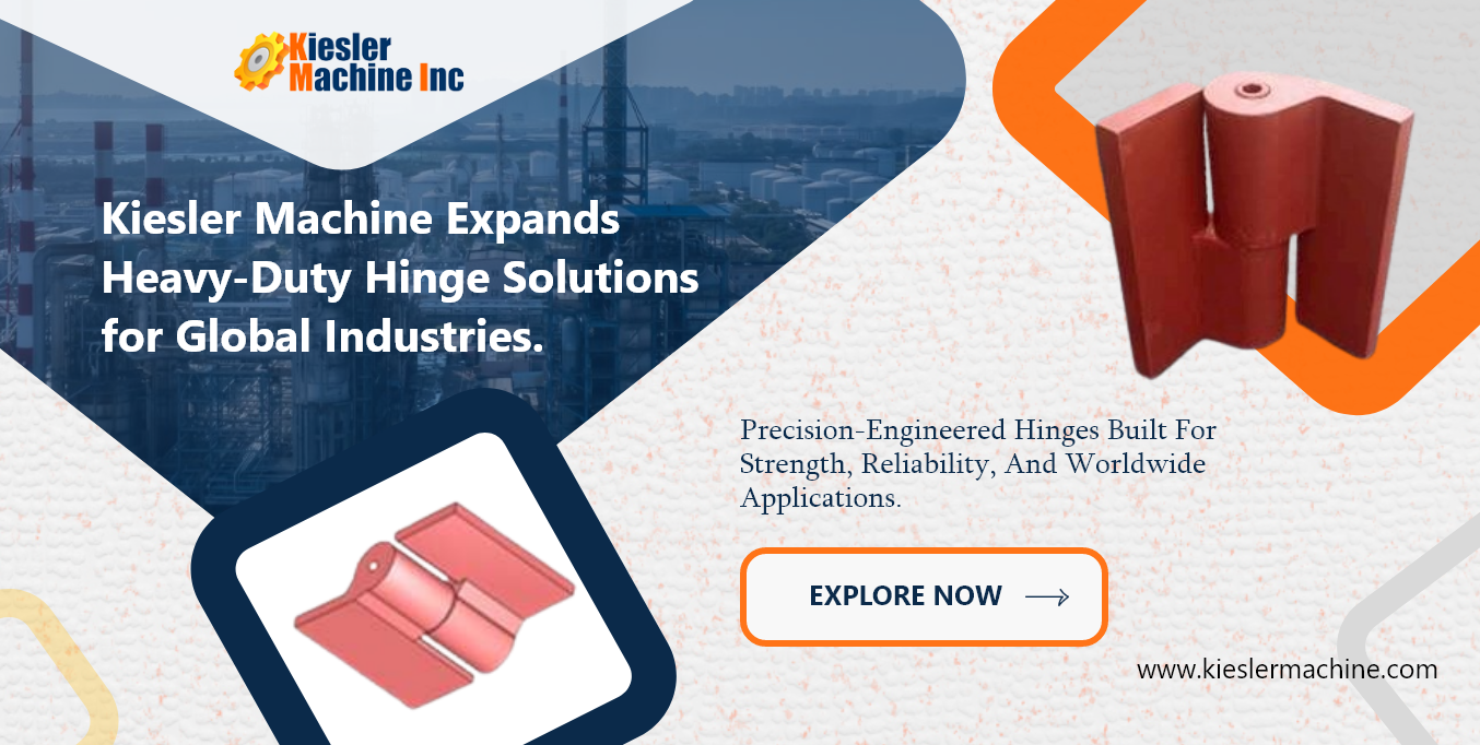 Kiesler Machine Expands Heavy-Duty Hinge Solutions for Global Industries